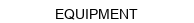 EQUIPMENT