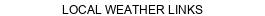 LOCAL WEATHER LINKS